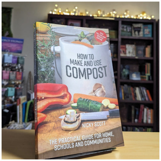 How to Make and Use Compost: The practical guide for home, schools and communities