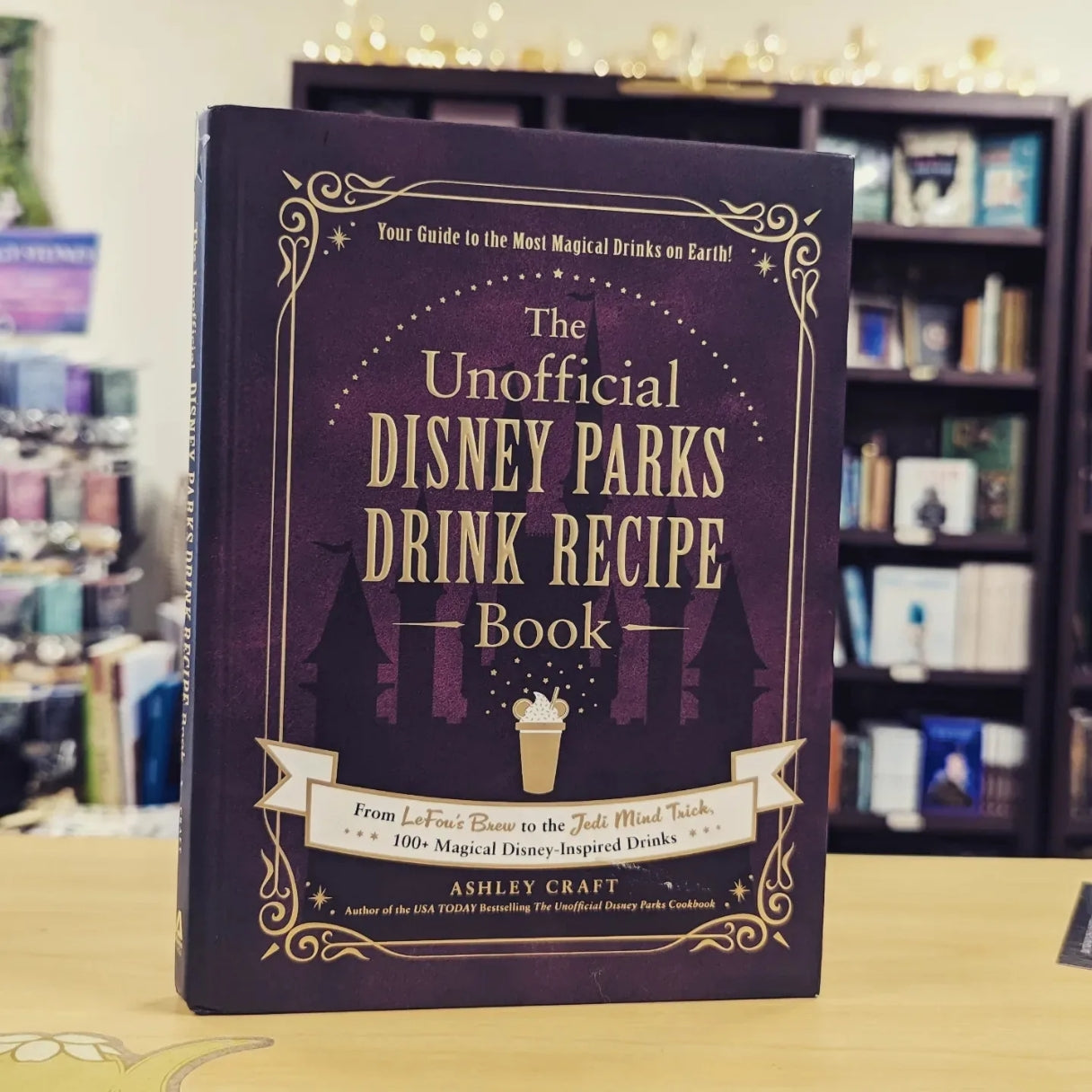 The Unofficial Disney Parks Drink Recipe Book: From LeFou's Brew to the Jedi Mind Trick, 100+ Magical Disney-Inspired Drinks (Unofficial Cookbook)