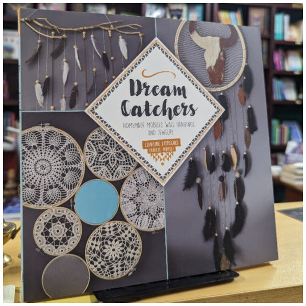 Dream Catchers: Homemade Mobiles, Wall Hangings, and Jewelry