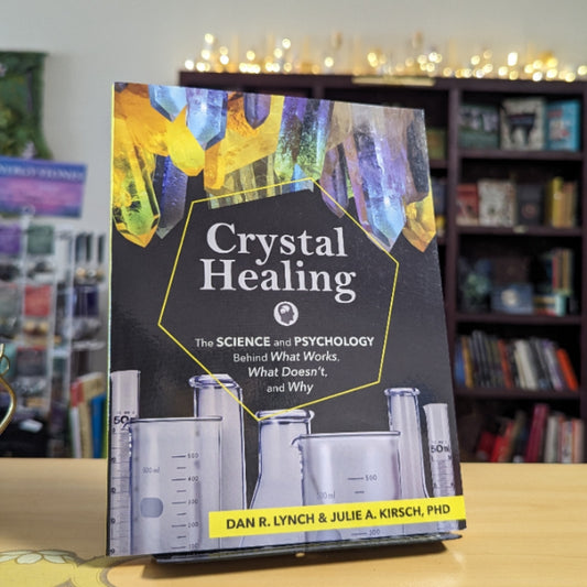 Crystal Healing: The Science and Psychology Behind What Works, What Doesn't, and Why