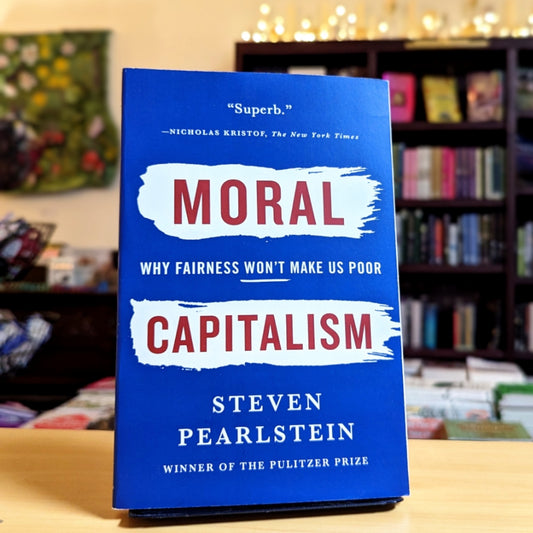 Moral Capitalism: Why Fairness Won't Make Us Poor