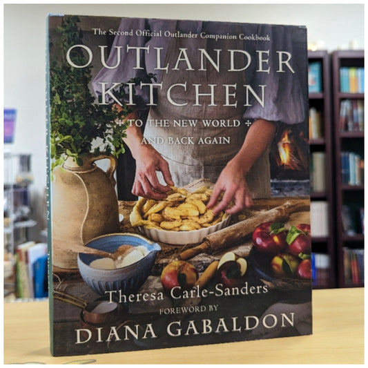 Outlander Kitchen: To the New World and Back Again: The Second Official Outlander Companion Cookbook