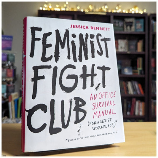 Feminist Fight Club: An Office Survival Manual for a Sexist Workplace