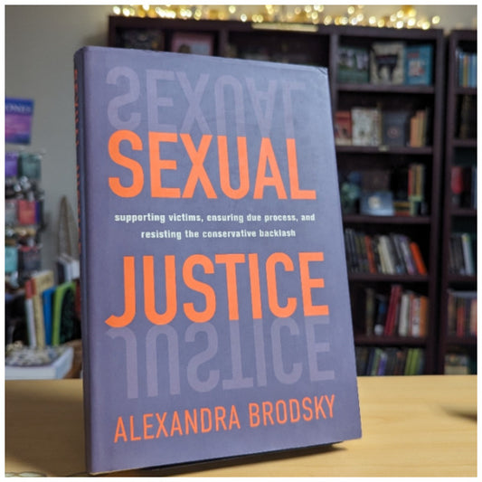 Sexual Justice: Supporting Victims, Ensuring Due Process, and Resisting the Conservative Backlash