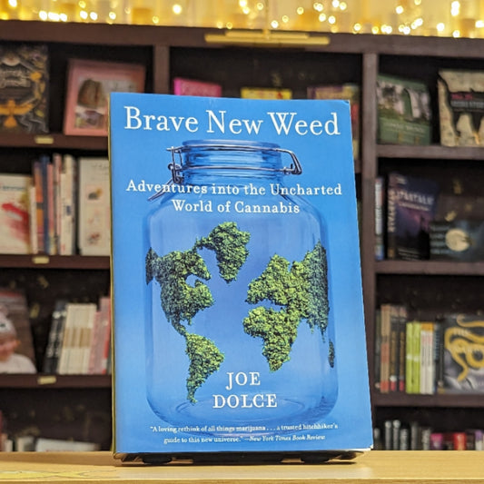 Brave New Weed: Adventures into the Uncharted World of Cannabis