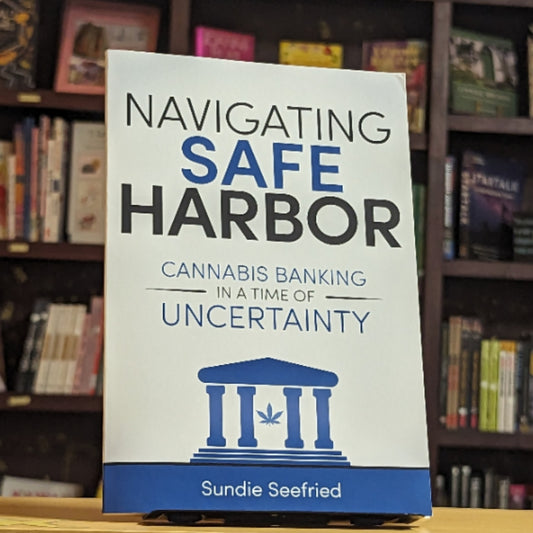 Navigating Safe Harbor: Cannabis Banking in a Time of Uncertainty