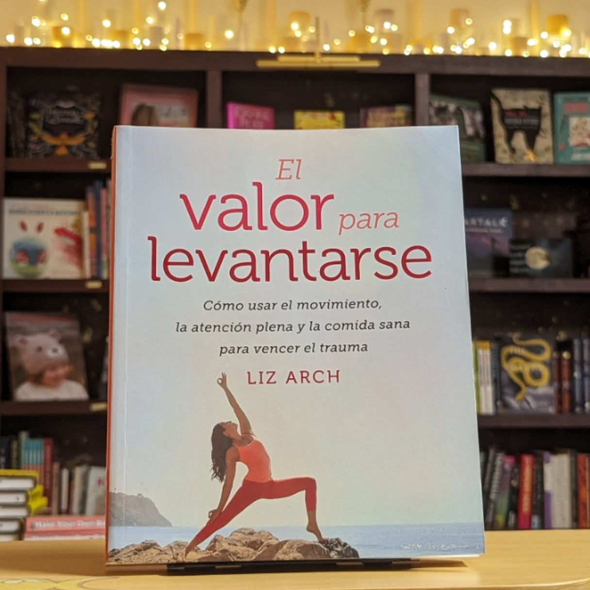 El valor para levantarse: Cómo usar el movimiento, la atención plena y la comida sana para vencer el trauma (Spanish Edition)