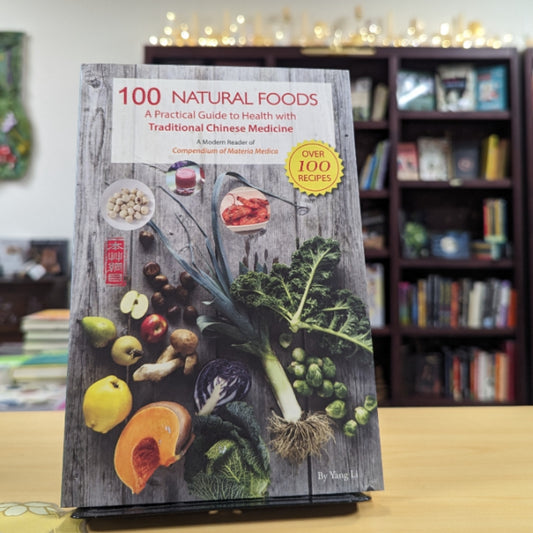 100 Natural Foods: A Practical Guide to Health with Traditional Chinese Medicine (A Modern Reader of 'Compendium of Materia Medica')