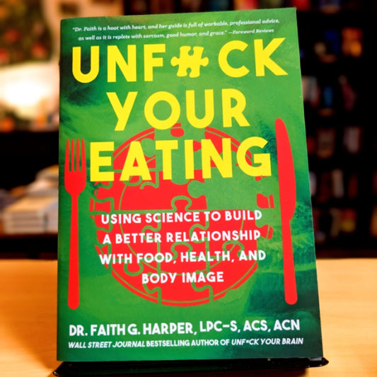 Unfuck Your Eating: Using Science to Build a Better Relationship with Food, Health, and Body Image (5-Minute Therapy)