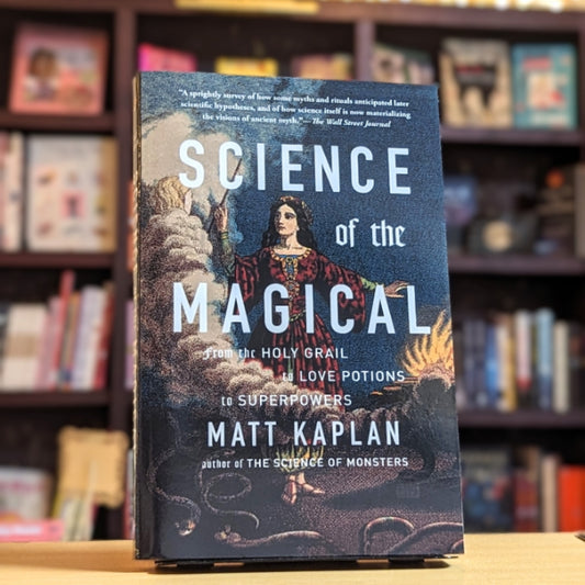 Science of the Magical: From the Holy Grail to Love Potions to Superpowers