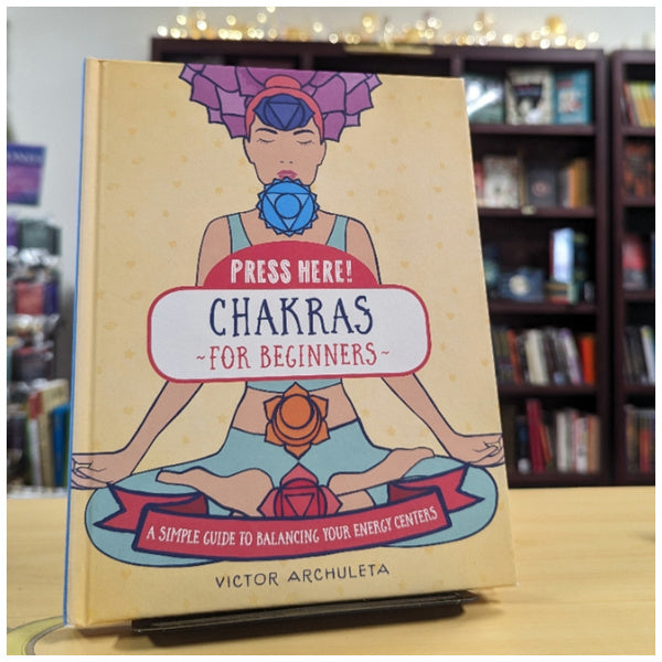 Press Here! Chakras for Beginners: A Simple Guide to Balancing Your Energy Centers