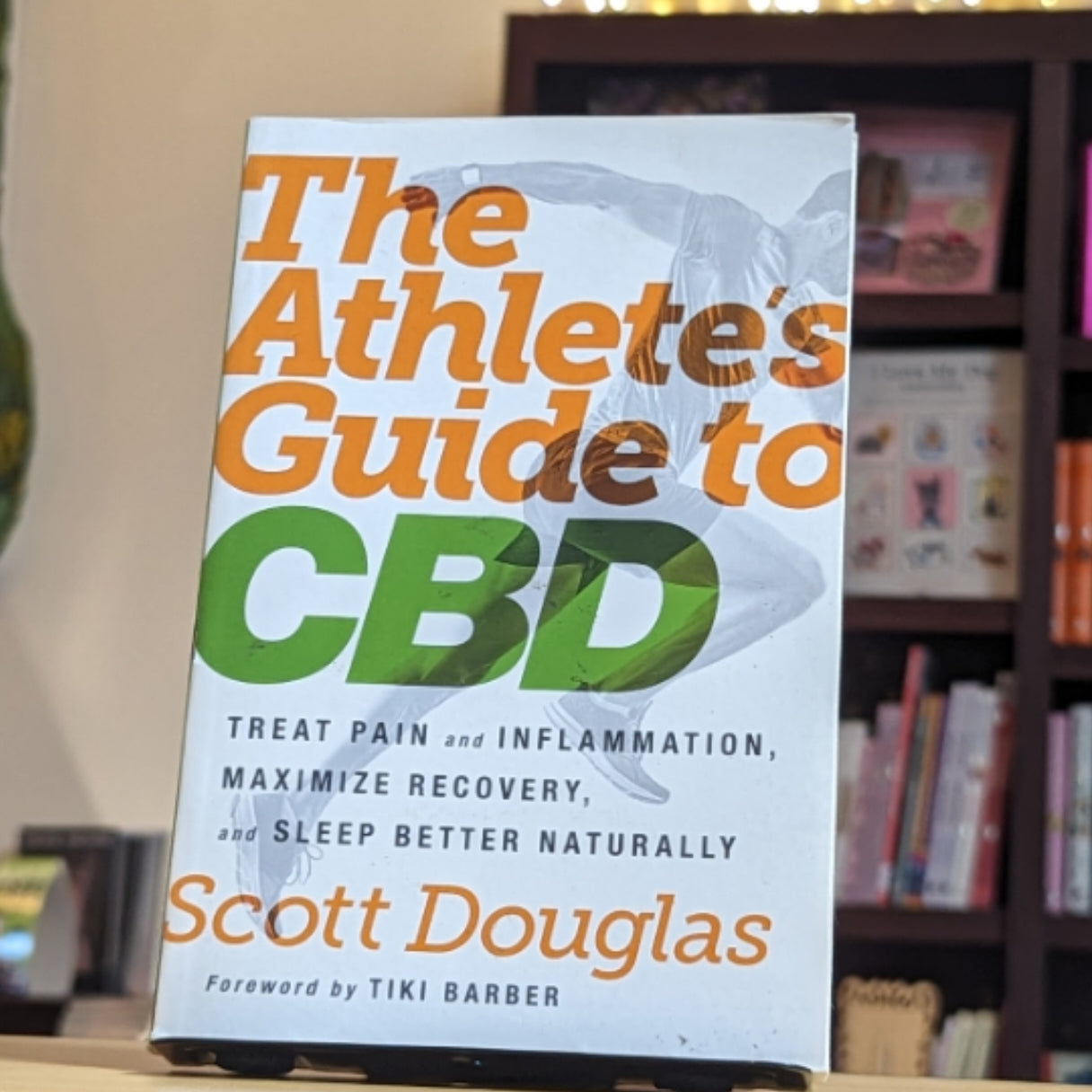 The Athlete's Guide to CBD: Treat Pain and Inflammation, Maximize Recovery, and Sleep Better Naturally