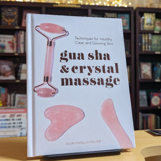 Gua Sha & Crystal Massage: Techniques for Healthy, Clear, and Glowing Skin