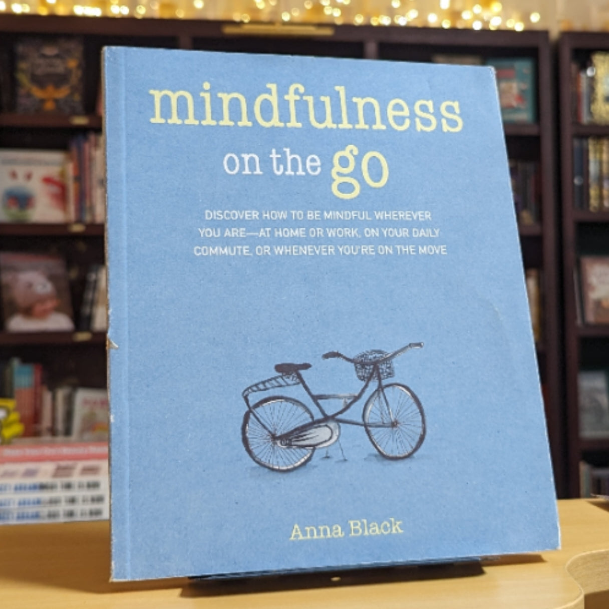 Mindfulness on the Go: Discover how to be mindful wherever you are―at home or work, on your daily commute, or whenever you're on the move