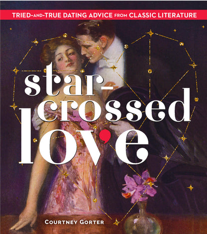 Star-Crossed Love: Tried-And-True Dating Advice from Classic Literature