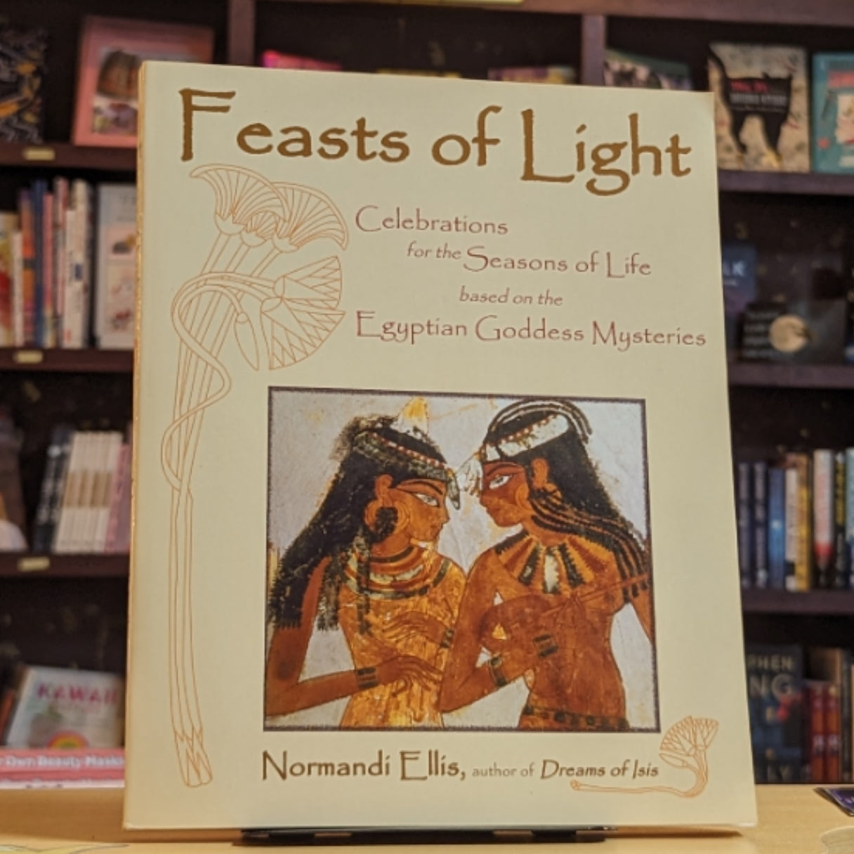 Feasts of Light: Celebrations for the Seasons of Life based on the Egyptian Goddess Mysteries