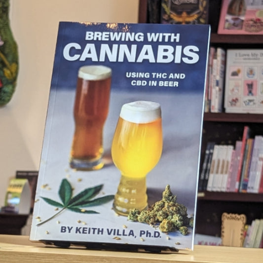 Brewing with Cannabis: Using THC and CBD in Beer (Volume 1)