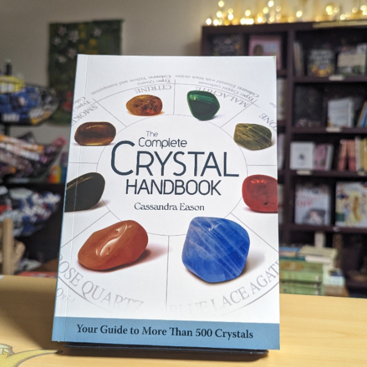 The Complete Crystal Handbook: Your Guide to More than 500 Crystals
