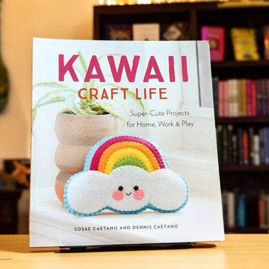 Kawaii Craft Life: Super-Cute Projects for Home, Work, and Play