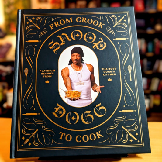 From Crook to Cook: Platinum Recipes from Tha Boss Dogg's Kitchen (Snoop Dogg Cookbook, Celebrity Cookbook with Soul Food Recipes) (Snoop Dog x Chronicle Books)