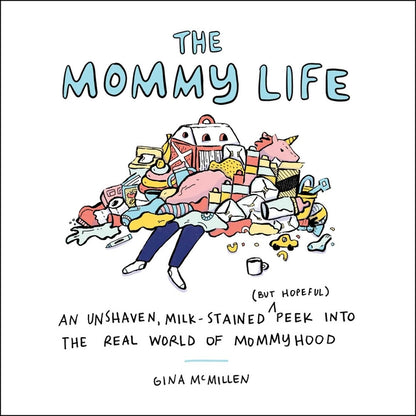 Mommy Life: An Unshaven, Milk-Stained (But Hopeful) Peek Into the Real World of Mommyhood