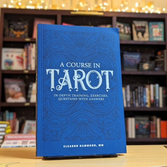 A Course in Tarot: In-Depth Training, Exercises, Questions with Answers