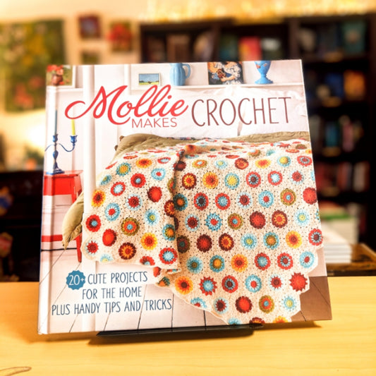 Mollie Makes Crochet: 20+ Cute Projects for the Home Plus Handy Tips and Tricks