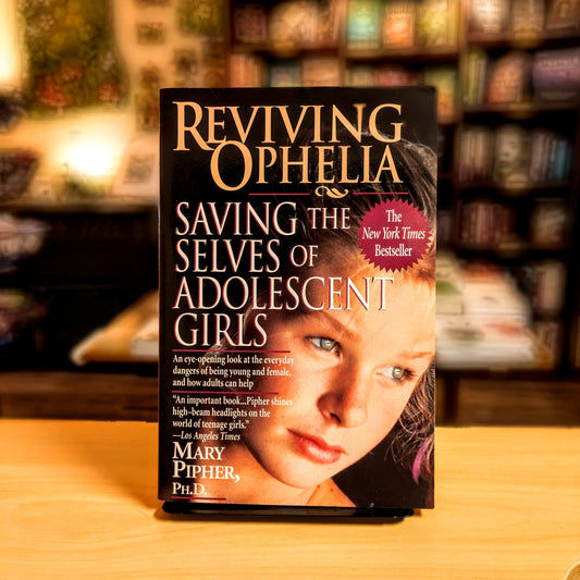 Reviving Ophelia: Saving the Selves of Adolescent Girls (Ballantine Reader's Circle)