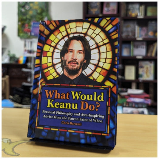 What Would Keanu Do?: Personal Philosophy and Awe-Inspiring Advice from the Patron Saint of Whoa