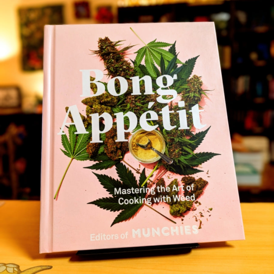 Bong Appétit: Mastering the Art of Cooking with Weed [A Cookbook]