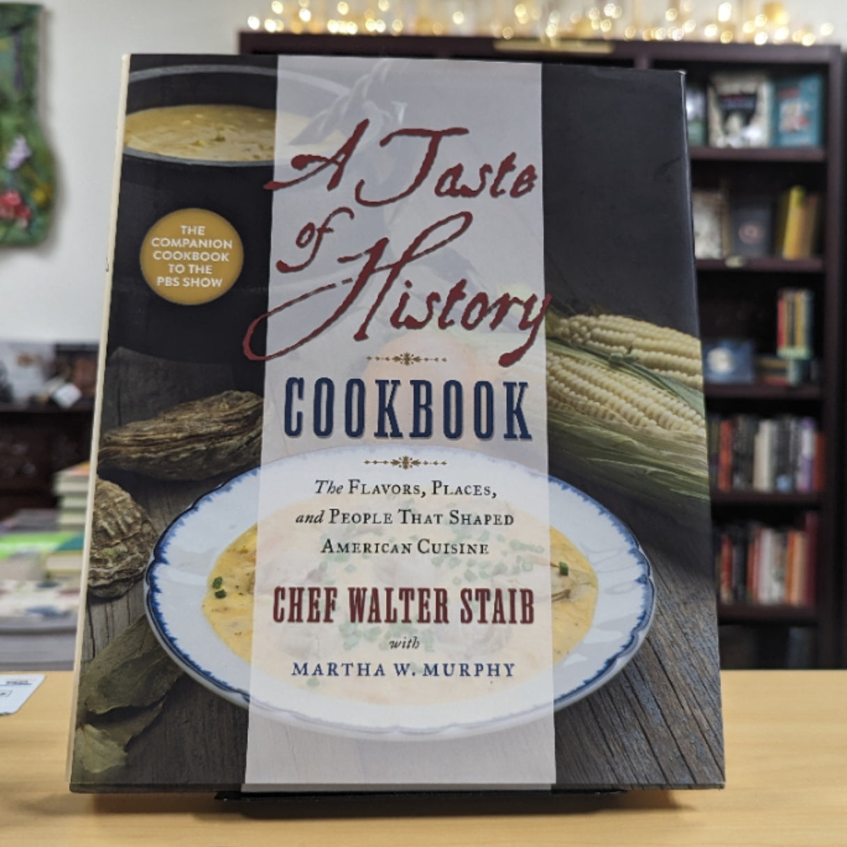 A Taste of History Cookbook: The Flavors, Places, and People That Shaped American Cuisine