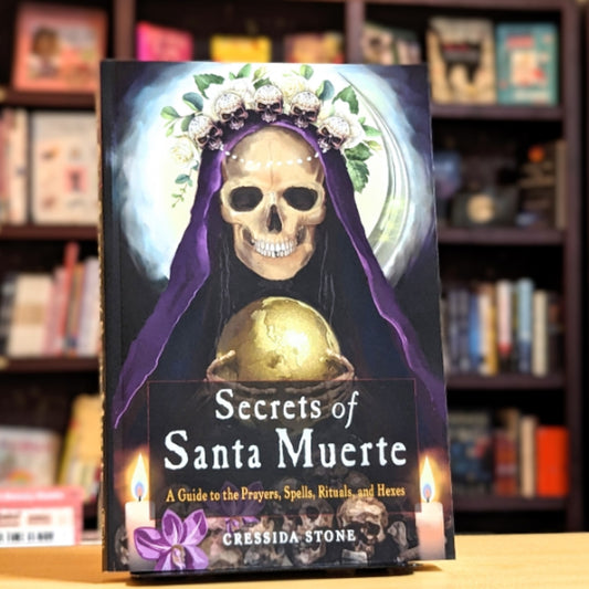 Secrets of Santa Muerte: A Guide to the Prayers, Spells, Rituals, and Hexes
