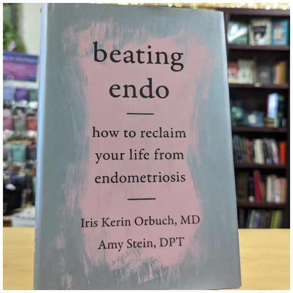 Beating Endo: How to Reclaim Your Life from Endometriosis