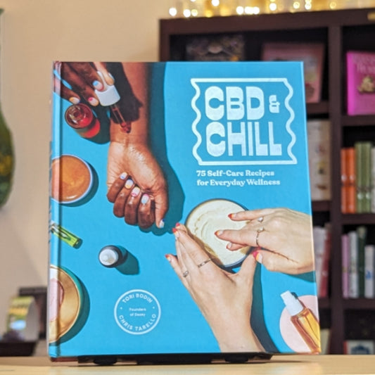 CBD & Chill: 75 Self-Care Recipes for Everyday Wellness