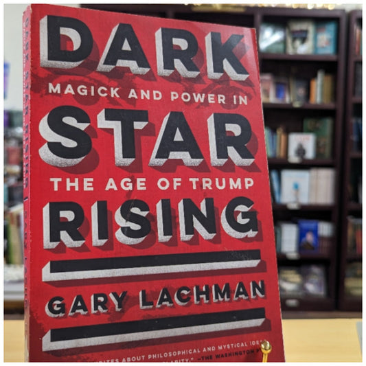 Dark Star Rising: Magick and Power in the Age of Trump