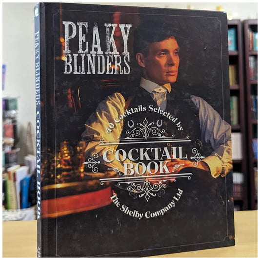 The Official Peaky Blinders Cocktail Book: 40 Cocktails Selected by The Shelby Company Ltd