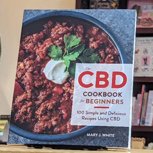 The Cbd Cookbook For Beginners: 100 Simple and Delicious Recipes Using CBD