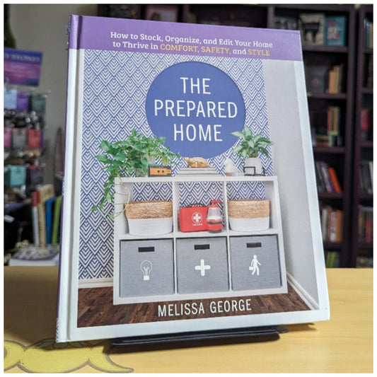 The Prepared Home: How to Stock, Organize, and Edit Your Home to Thrive in Comfort, Safety, and Style