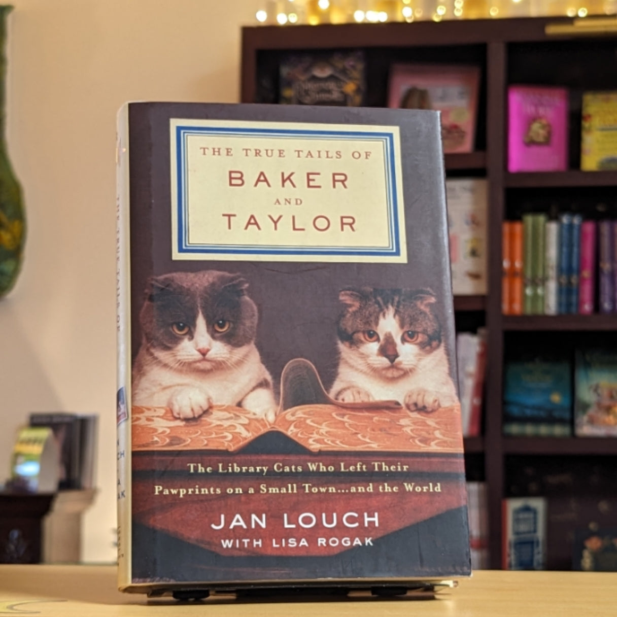 The True Tails of Baker and Taylor: The Library Cats Who Left Their Pawprints on a Small Town . . . and the World