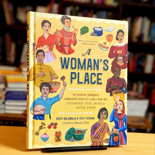 A Woman's Place: The Inventors, Rumrunners, Lawbreakers, Scientists, and Single Moms Who Changed the World with Food