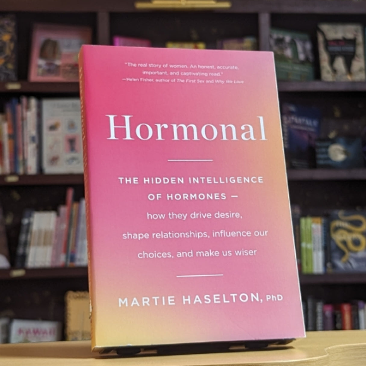 Hormonal: The Hidden Intelligence of Hormones -- How They Drive Desire, Shape Relationships, Influence Our Choices, and Make Us Wiser