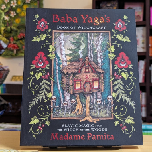 Baba Yaga's Book of Witchcraft: Slavic Magic from the Witch of the Woods