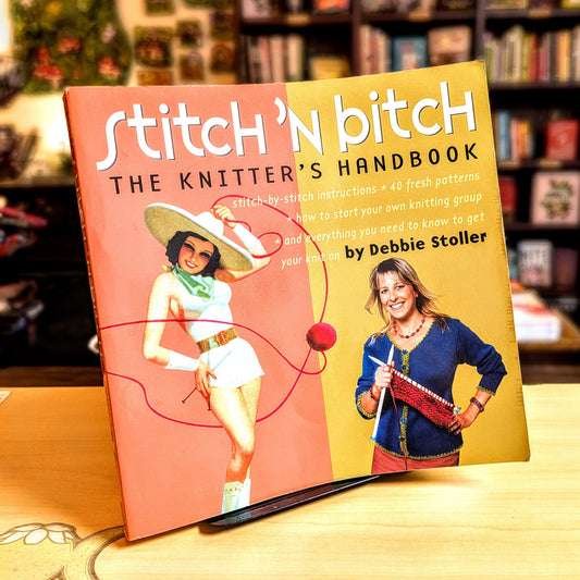 Stitch 'n Bitch: The Knitter's Handbook