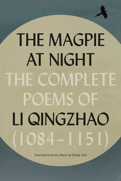 Magpie at Night: The Complete Poems of Li Qingzhao (1084-1151)