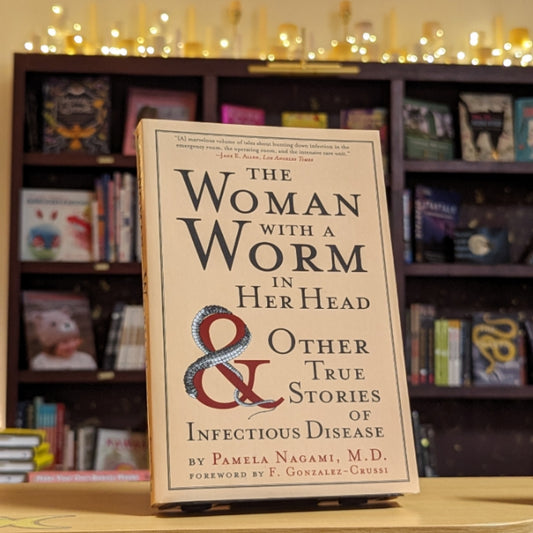 The Woman with a Worm in Her Head: And Other True Stories of Infectious Disease