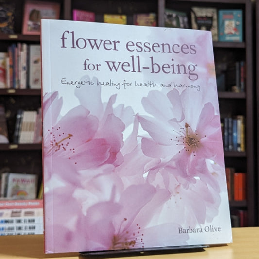 Flower Essences for Well-being: Energetic healing for health and harmony