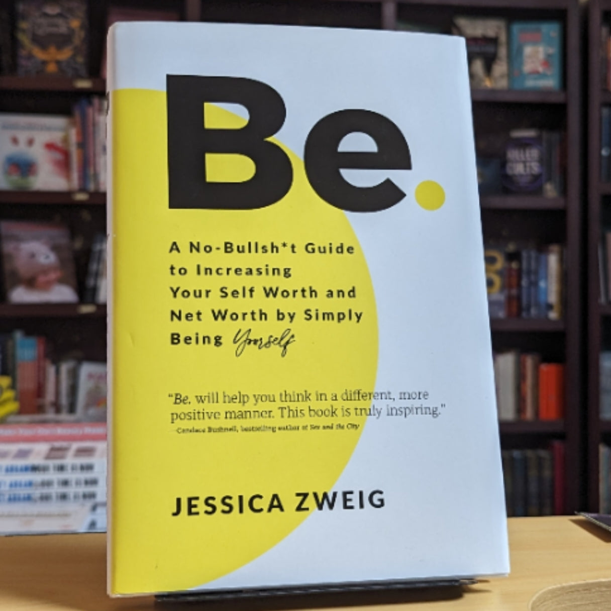 Be: A No-Bullsh*t Guide to Increasing Your Self Worth and Net Worth by Simply Being Yourself