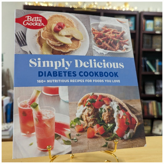 Betty Crocker Simply Delicious Diabetes Cookbook: 160+ Nutritious Recipes for Foods You Love