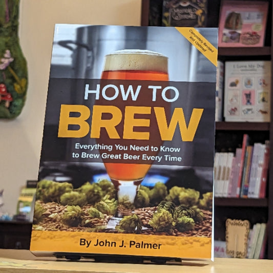 How To Brew: Everything You Need to Know to Brew Great Beer Every Time