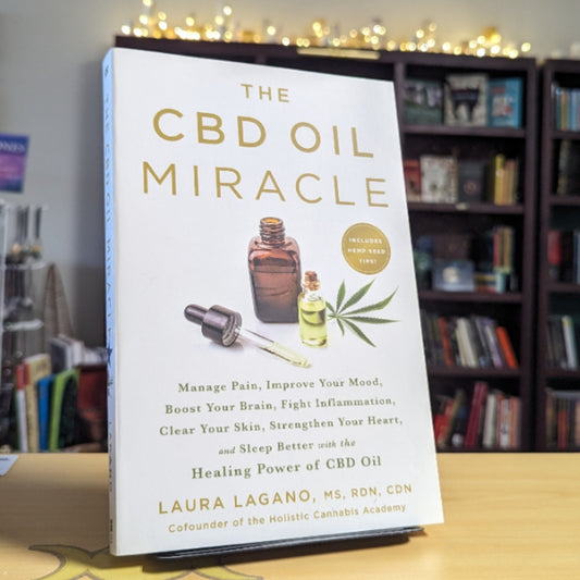 The CBD Oil Miracle: Manage Pain, Improve Your Mood, Boost Your Brain, Fight Inflammation, Clear Your Skin, Strengthen Your Heart, and Sleep Better with the Healing Power of CBD Oil